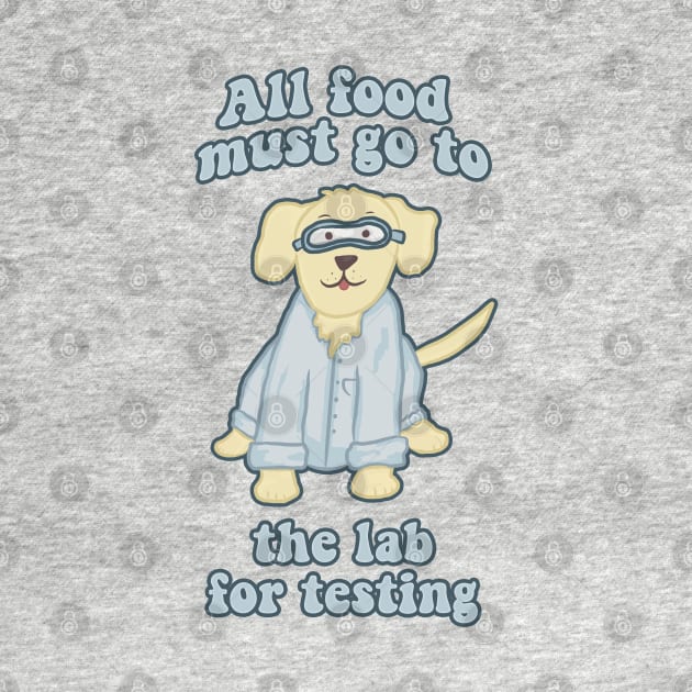 All Food Must Go to the Lab for Testing Funny Dog by RoserinArt